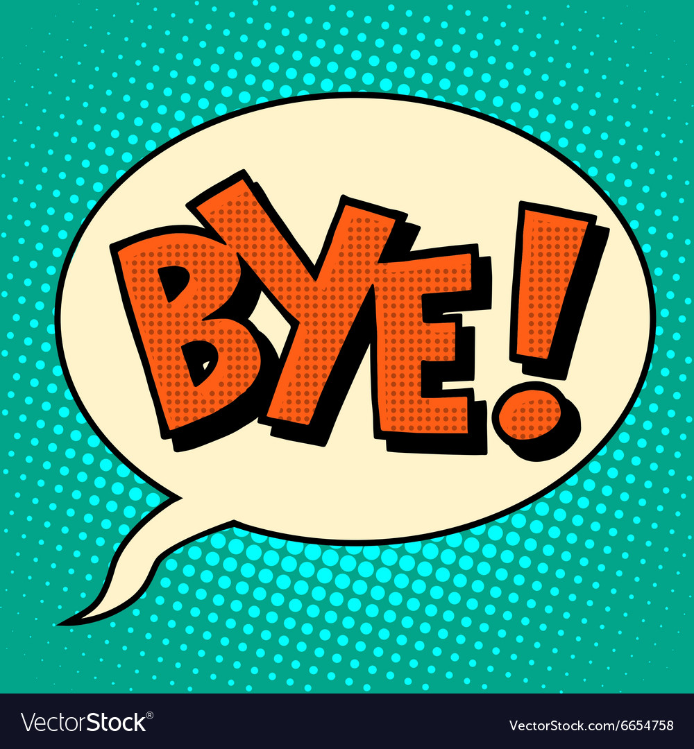 Goodbye Bye Comic Bubble Text Royalty Free Vector Image