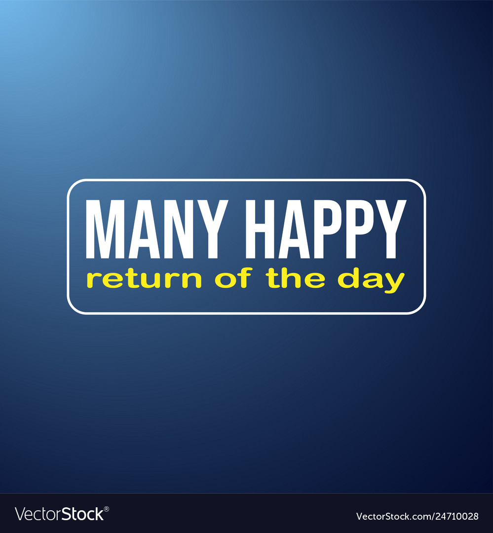 many-happy-returns-day-life-quote-royalty-free-vector-image