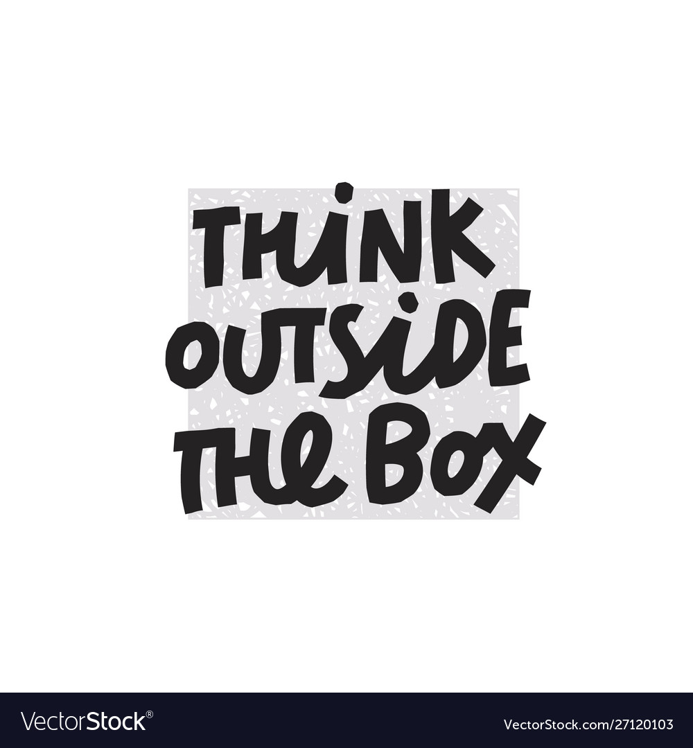 Think outside box quote lettering Royalty Free Vector Image