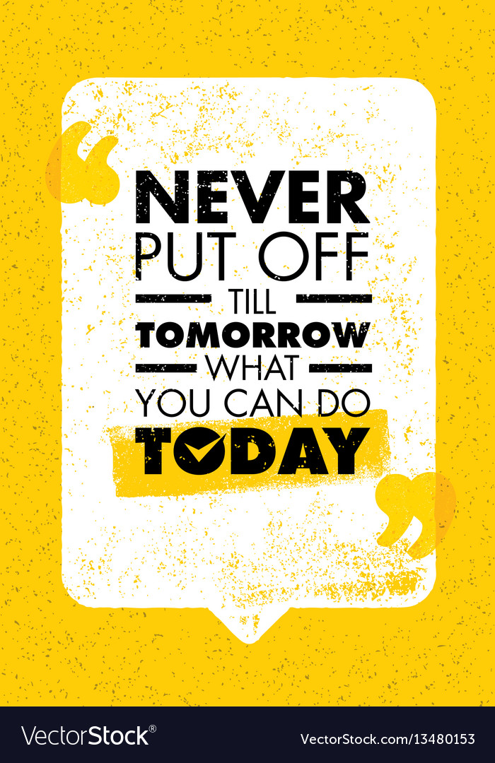 never-put-off-till-tomorrow-what-you-can-do-today-vector-image