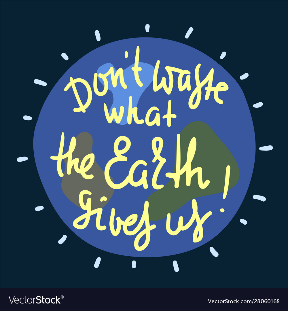 Dont waste what earth gives us Royalty Free Vector Image