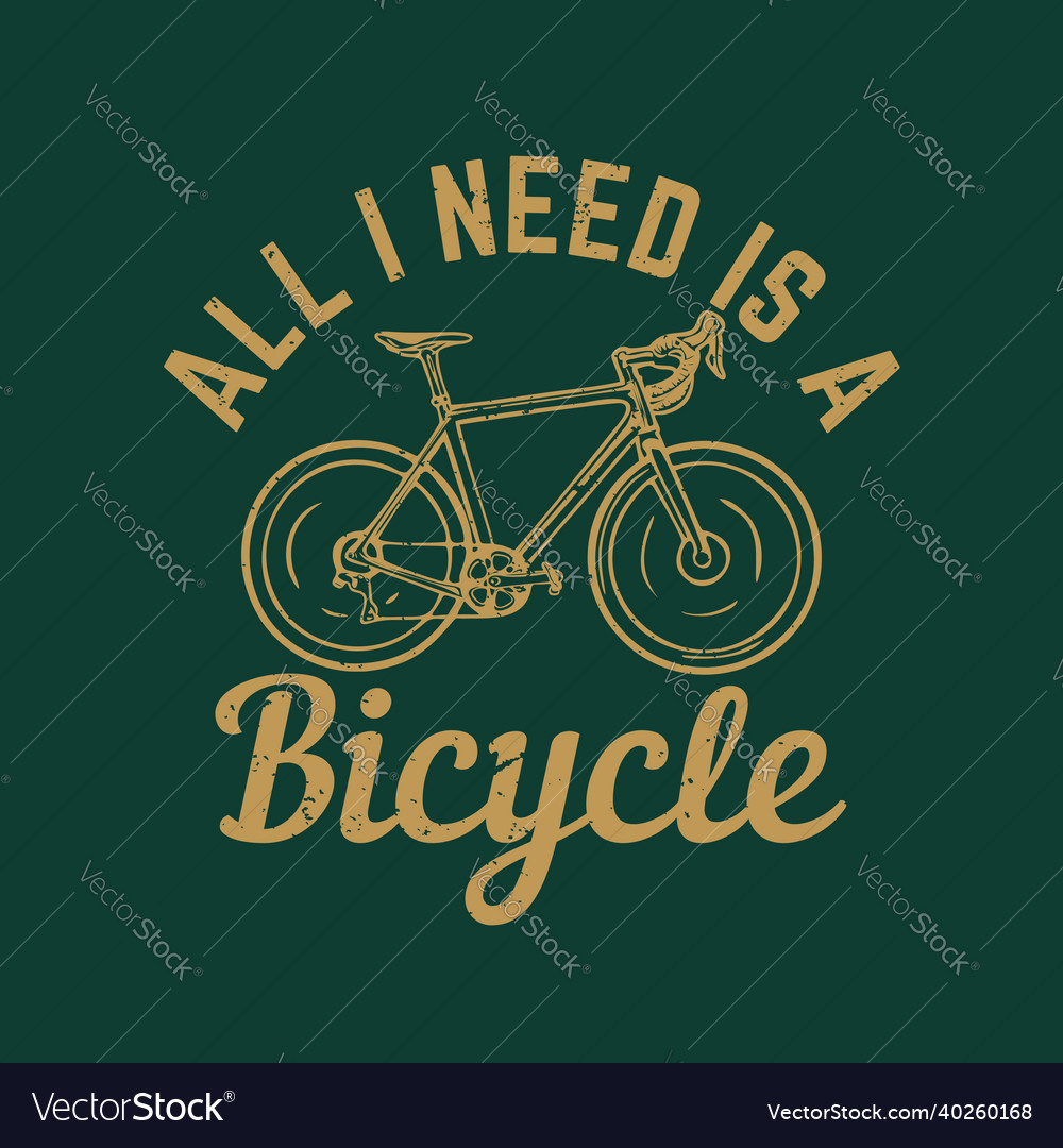 T shirt design all i need is a bicycle Royalty Free Vector