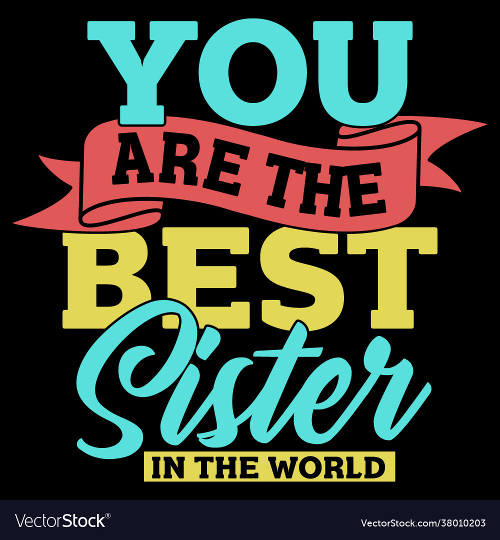 You Are Best Sister In World Royalty Free Vector Image