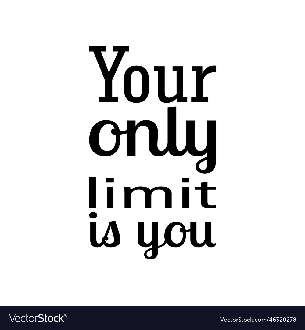 Your only limit is you black letter quote Vector Image