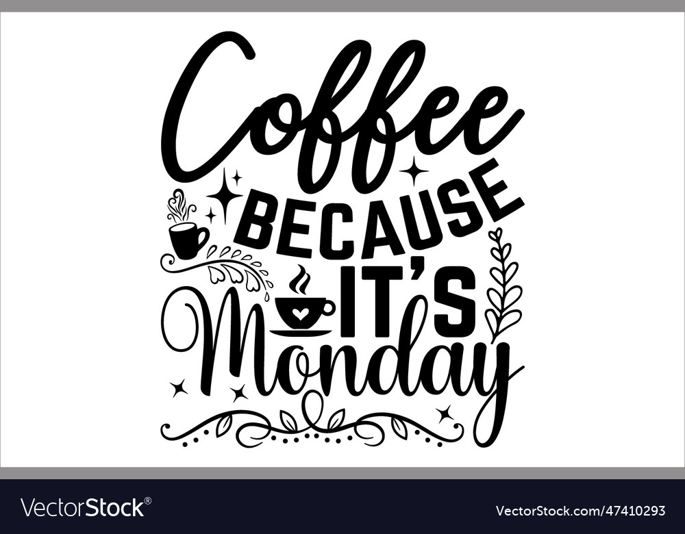 Coffee because its monday Royalty Free Vector Image