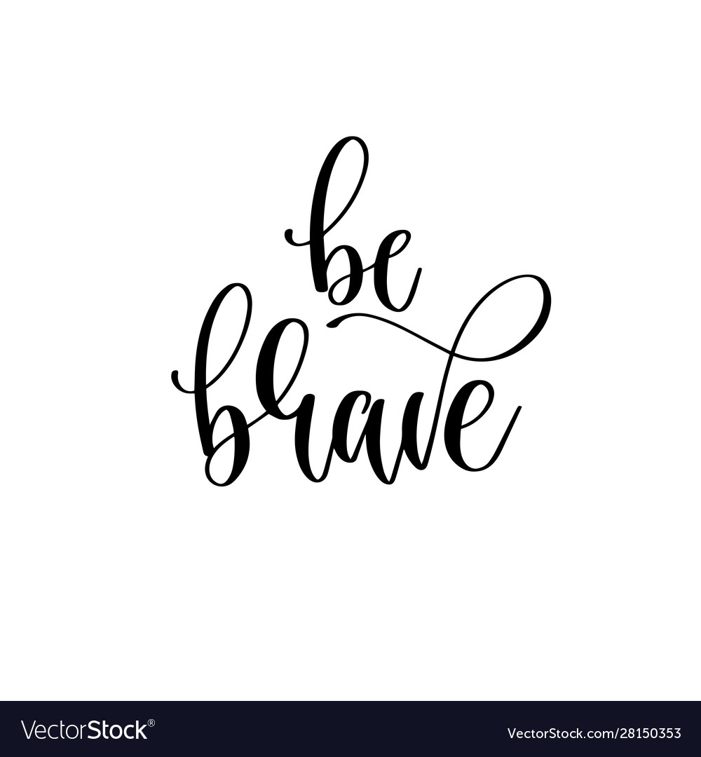 Be brave - hand lettering inscription text Vector Image