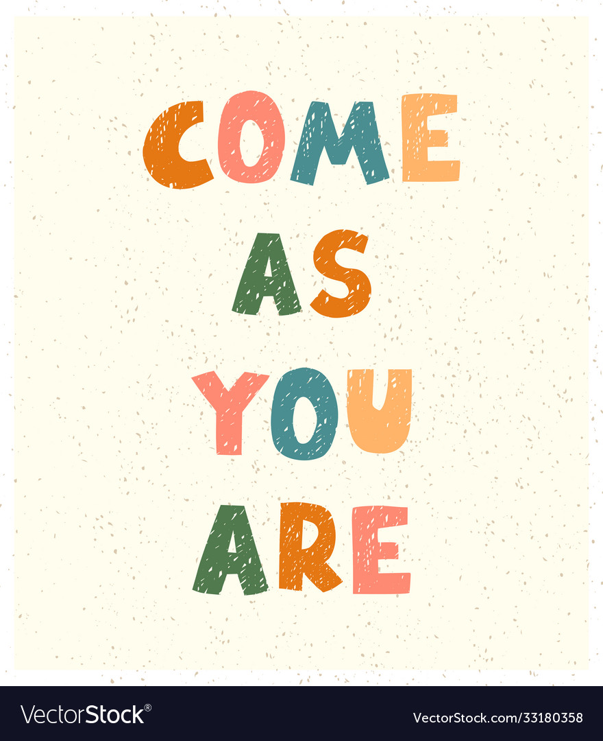 Come as you are - fun hand drawn nursery poster Vector Image