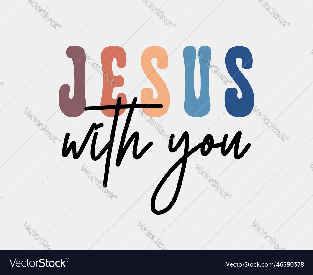 Jesus with you christian quote retro handwritten Vector Image