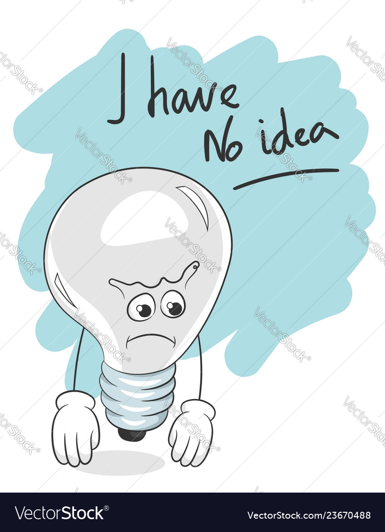 Slogan I Have No Idea Light Bulb Creative Crisis Vector Image