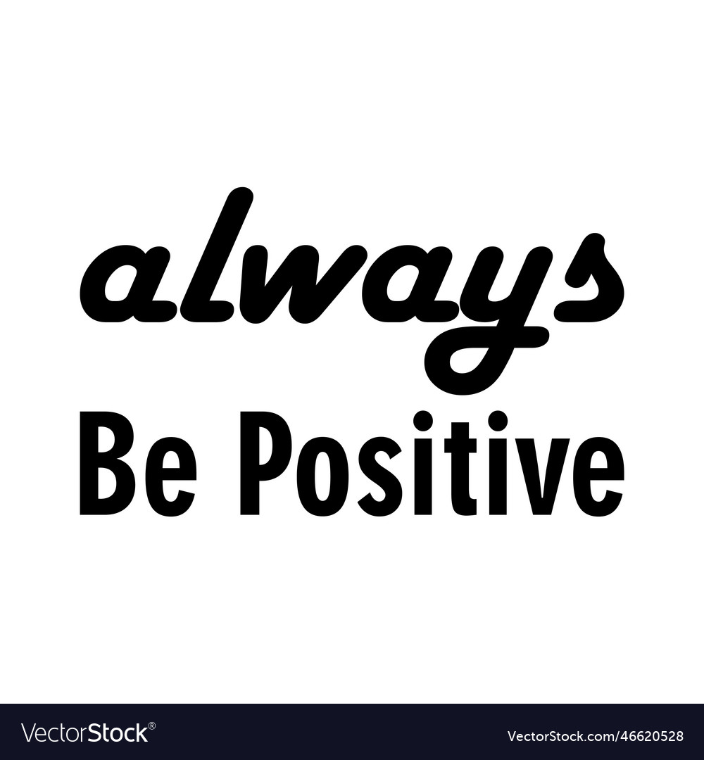 Always be positive black letter quote Royalty Free Vector