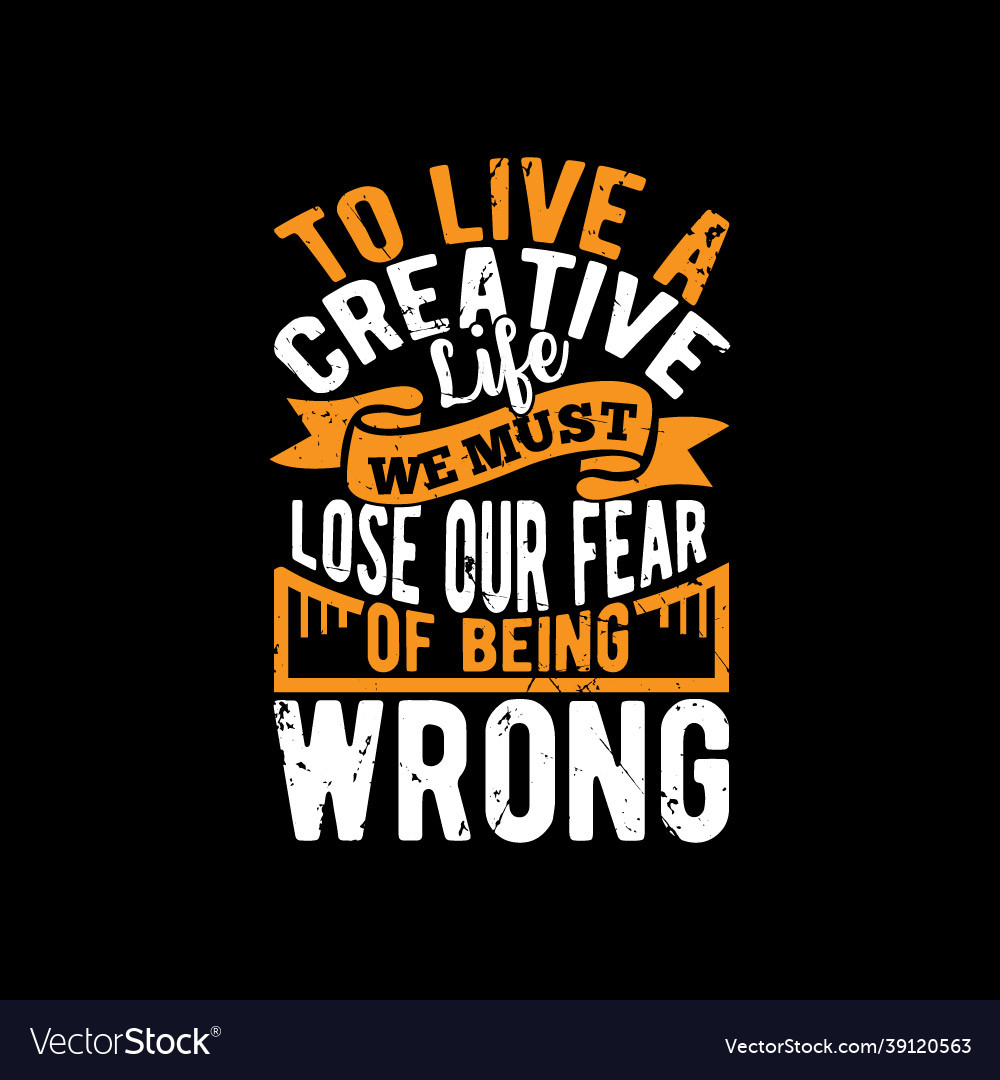 To live a creative life we must lose our fear Vector Image