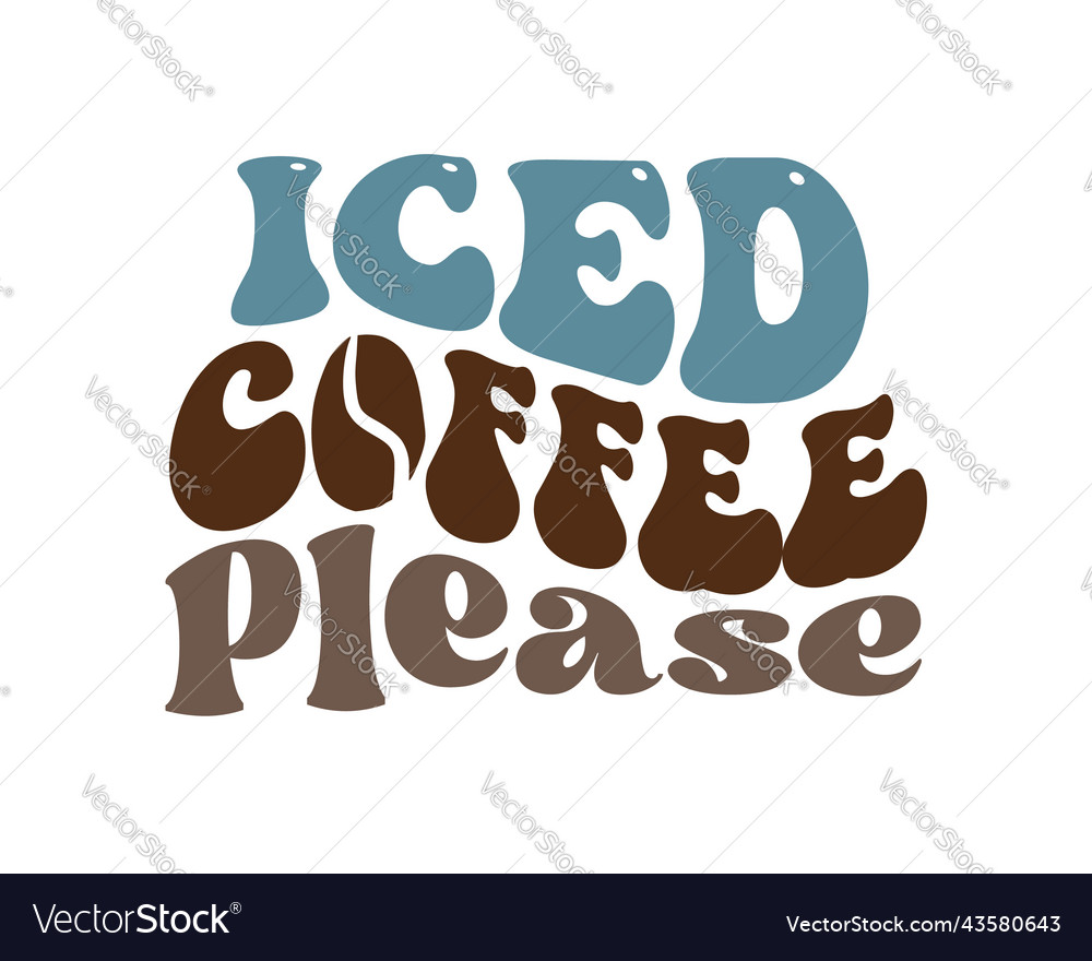 Iced Coffee Please Quote Retro Wavy Typography Vector Image 9036