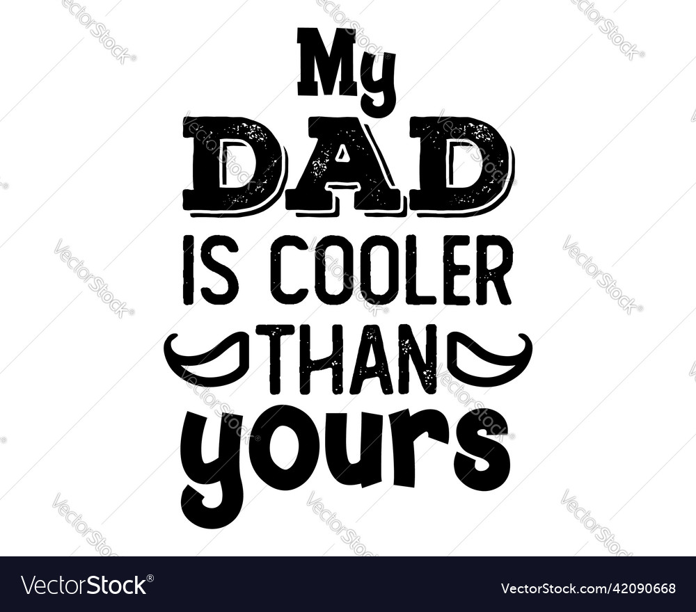 My dad is cooler than yours funny quote lettering Vector Image