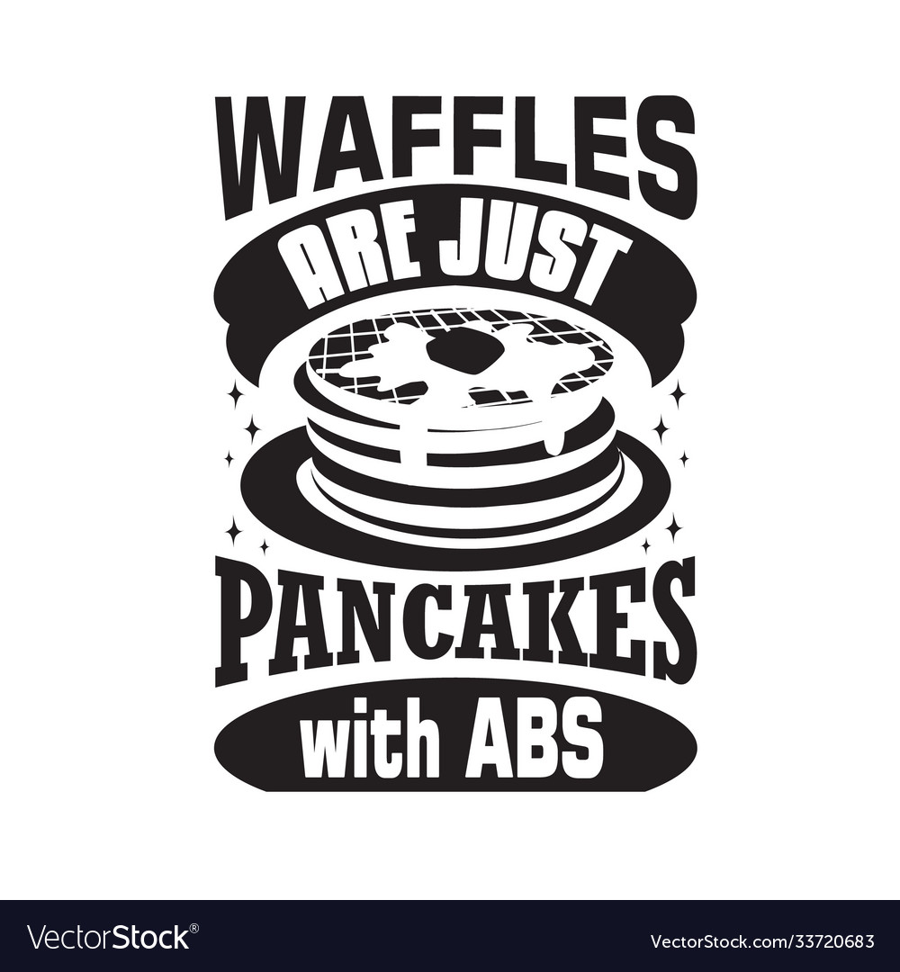 Pancake quote waffles are just with abs Royalty Free Vector