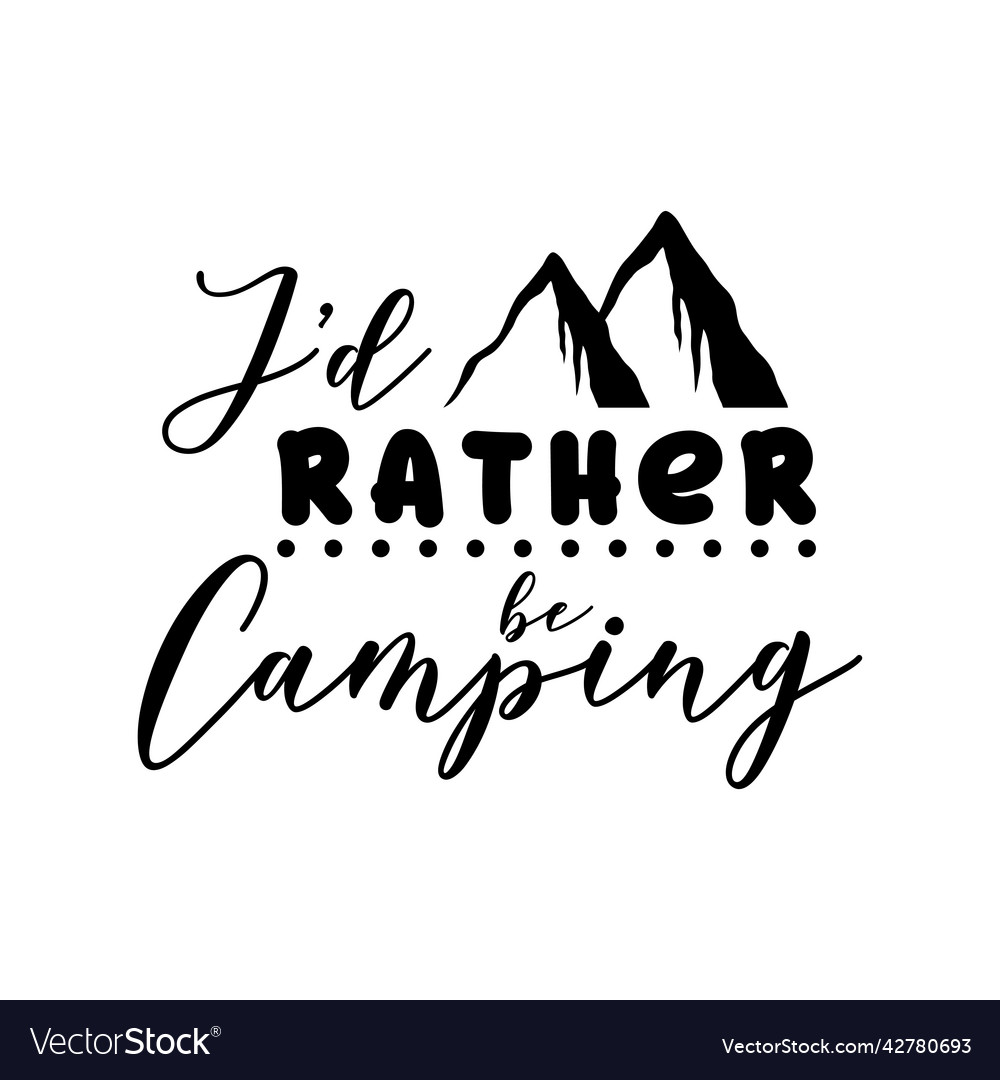 Id Rather Be Camping Camping Lettering Quote Vector Image