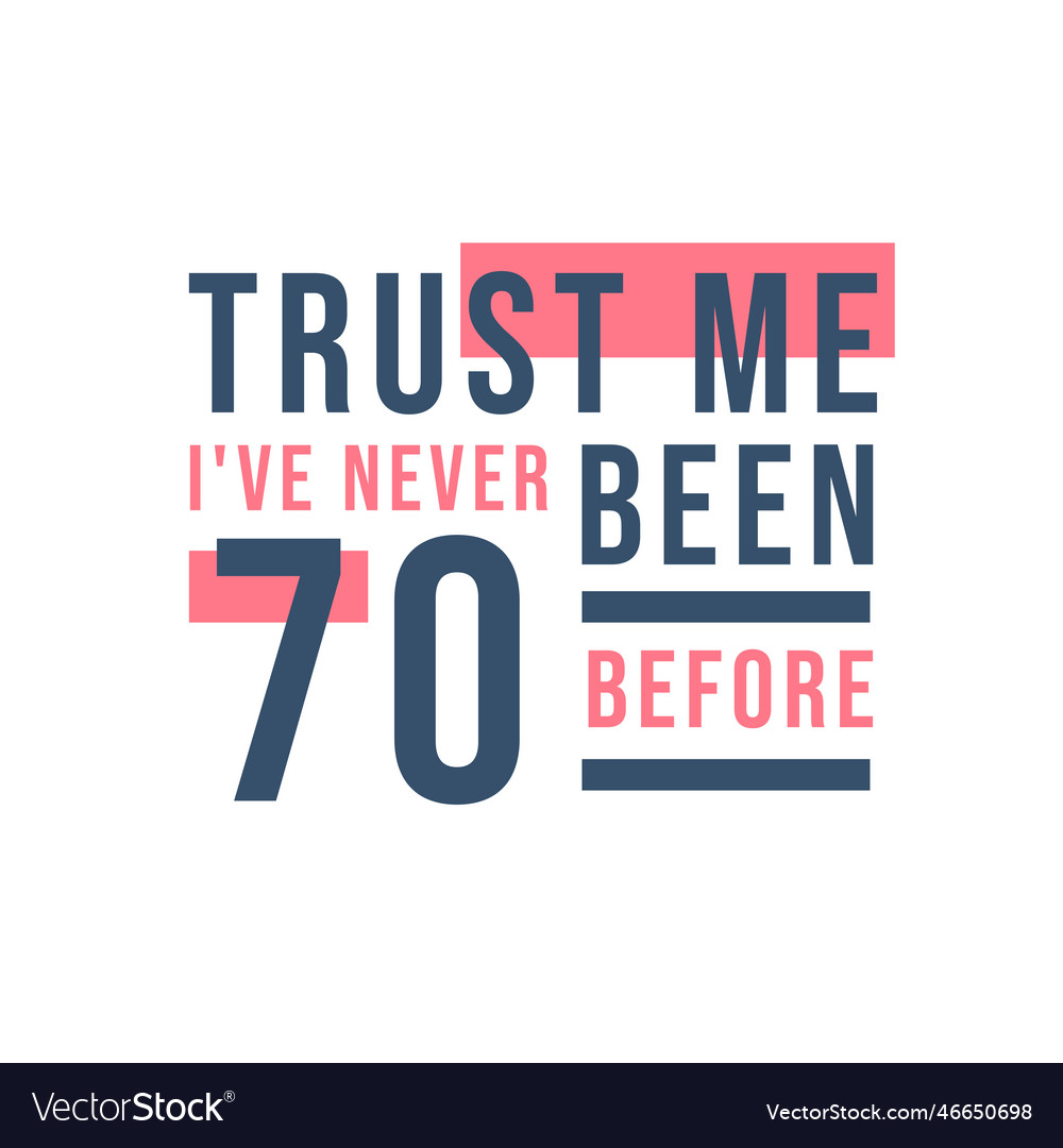70th-birthday-celebration-trust-me-ive-never-been-vector-image