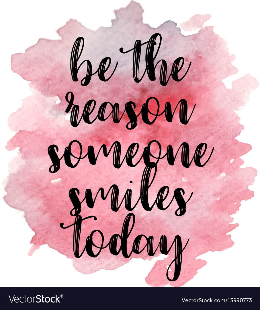 Quote be the reason someone smiles today