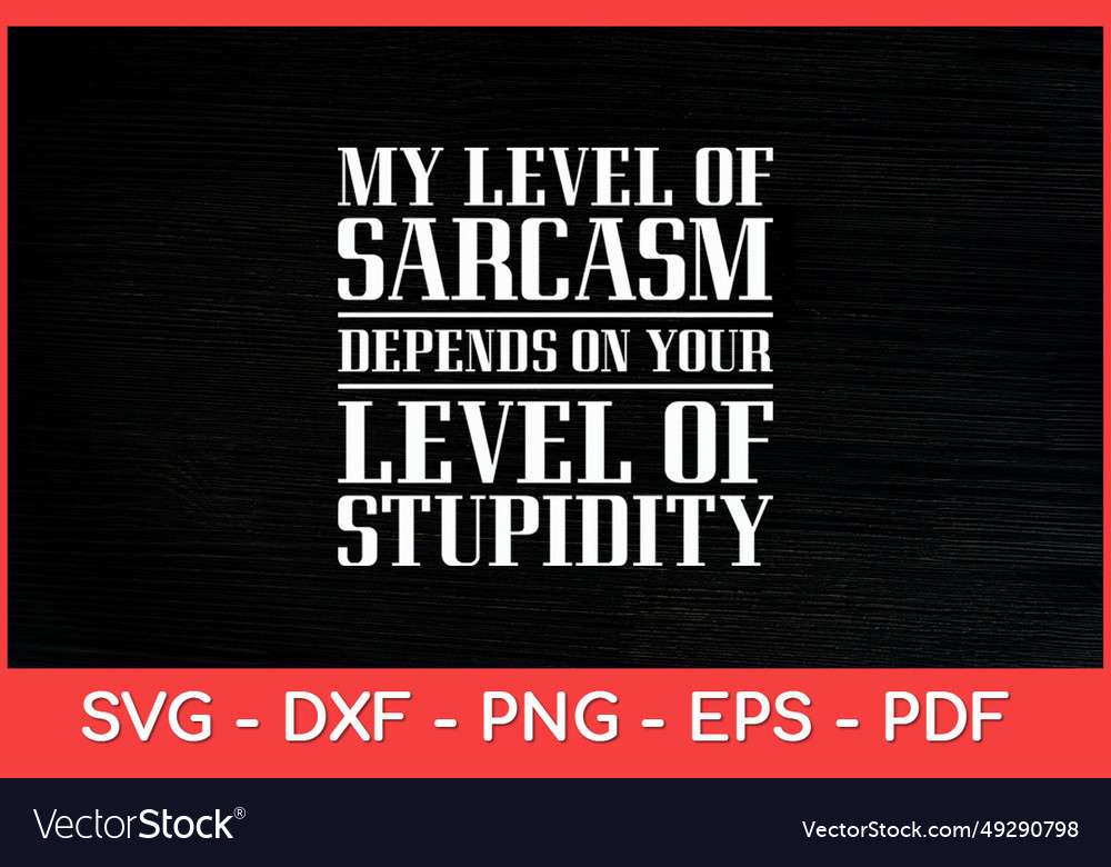 My level of sarcasm sarcastic funny svg Royalty Free Vector