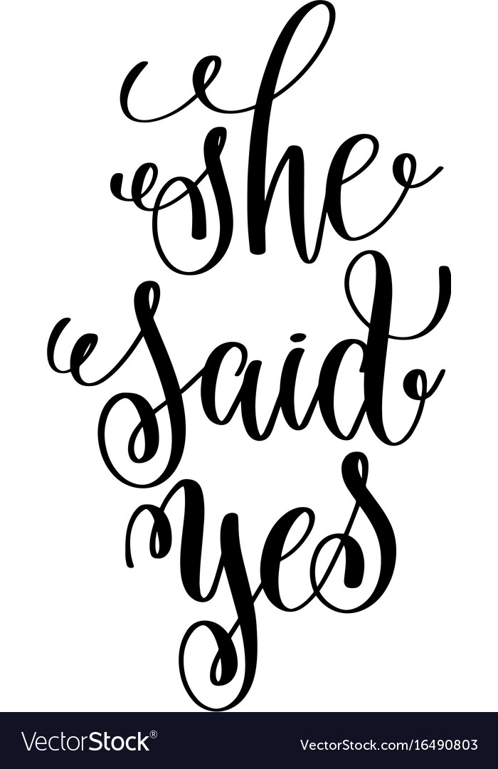 She said yes black and white hand ink lettering Vector Image