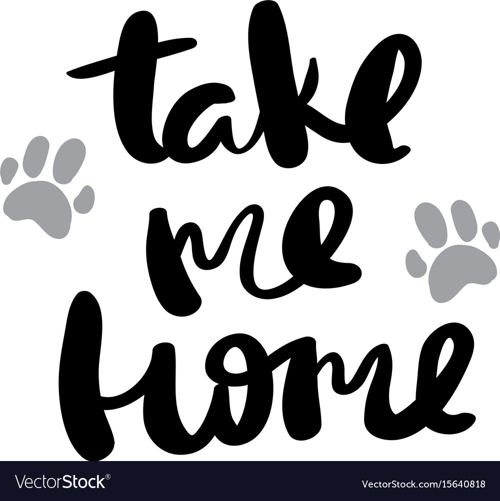 Take Me Home Pets Lettering For Posters Royalty Free Vector