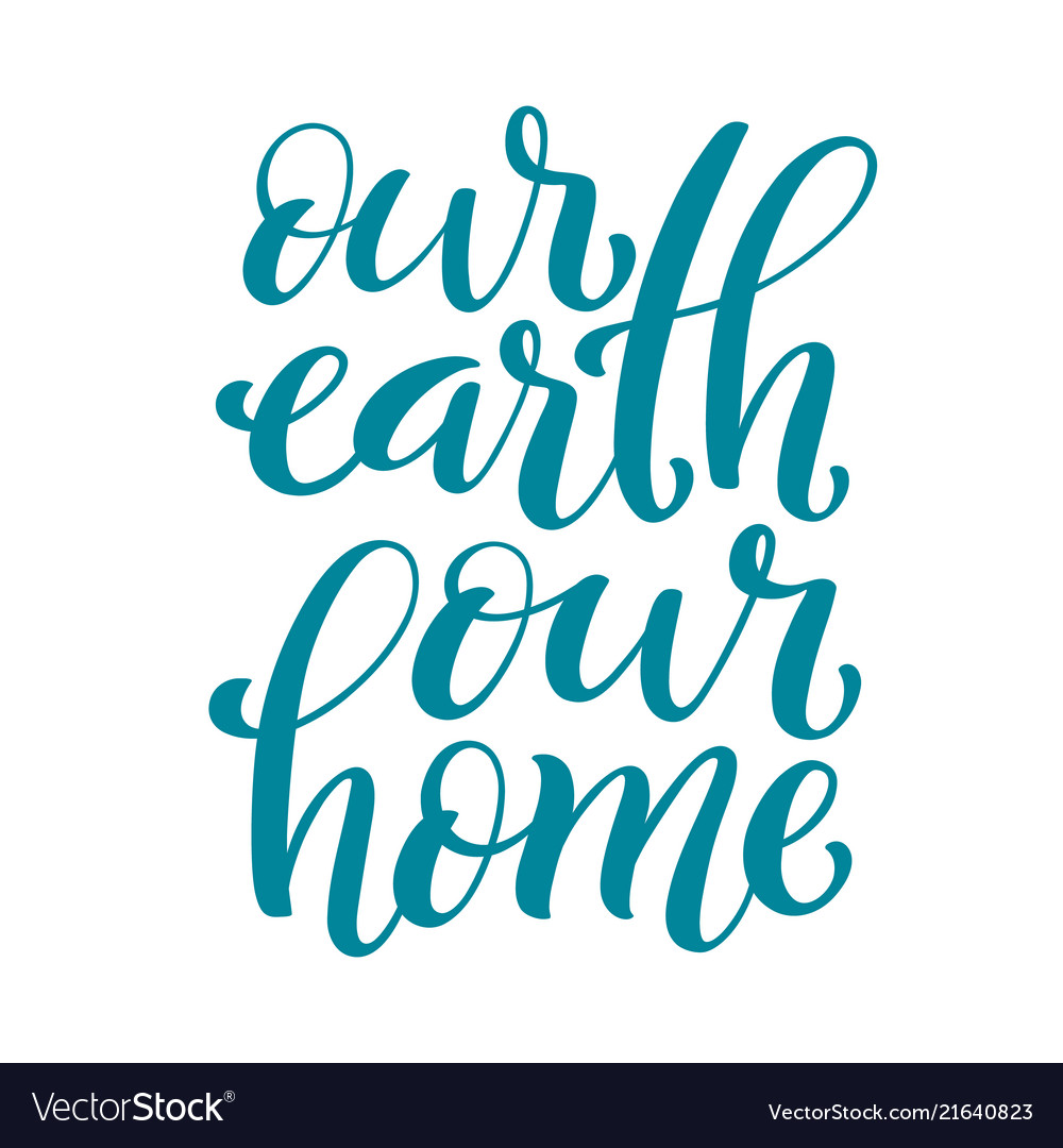 Our earth home handdrawn lettering Royalty Free Vector Image