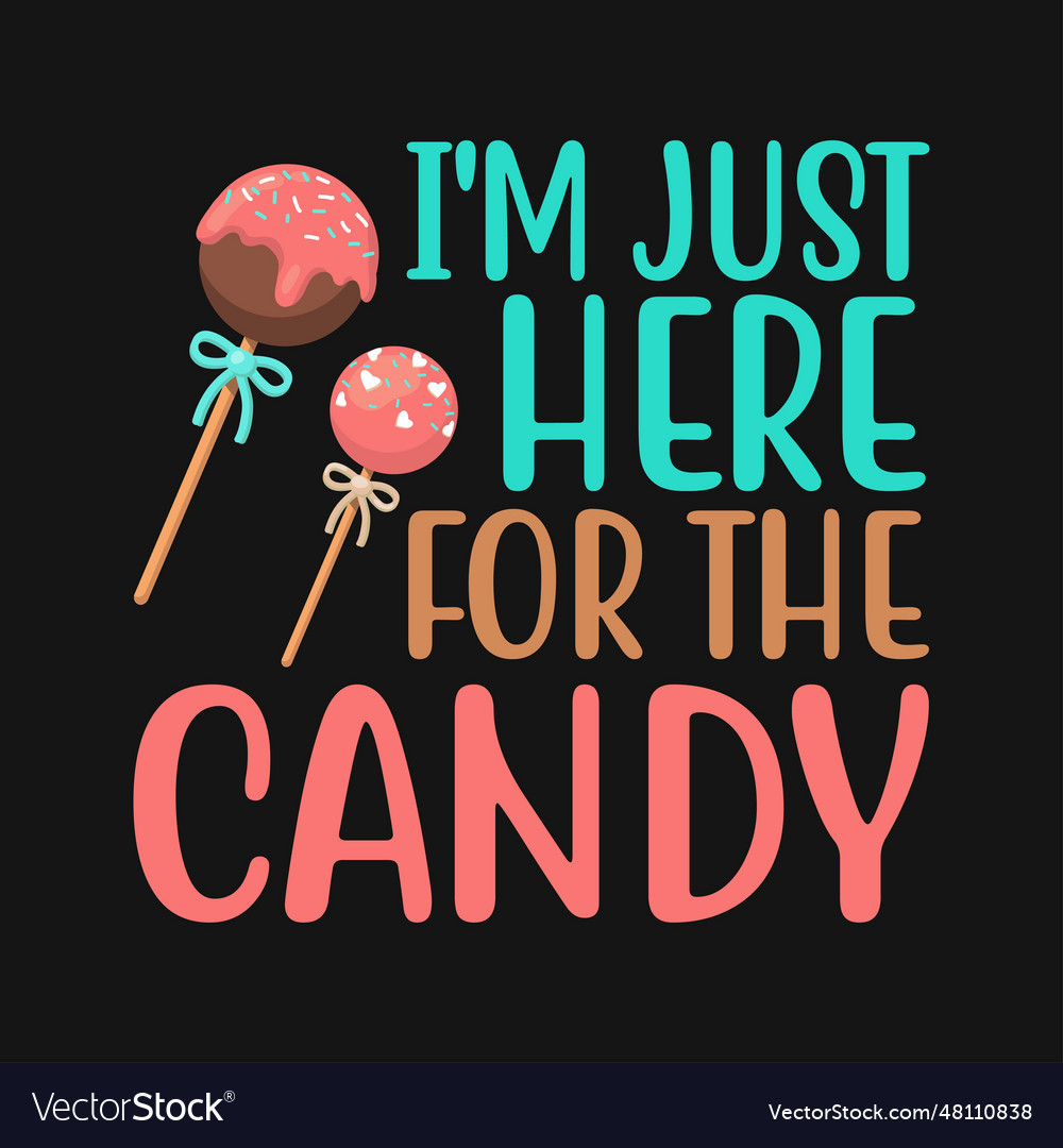 Im just here for the candy t-shirt halloween gift Vector Image