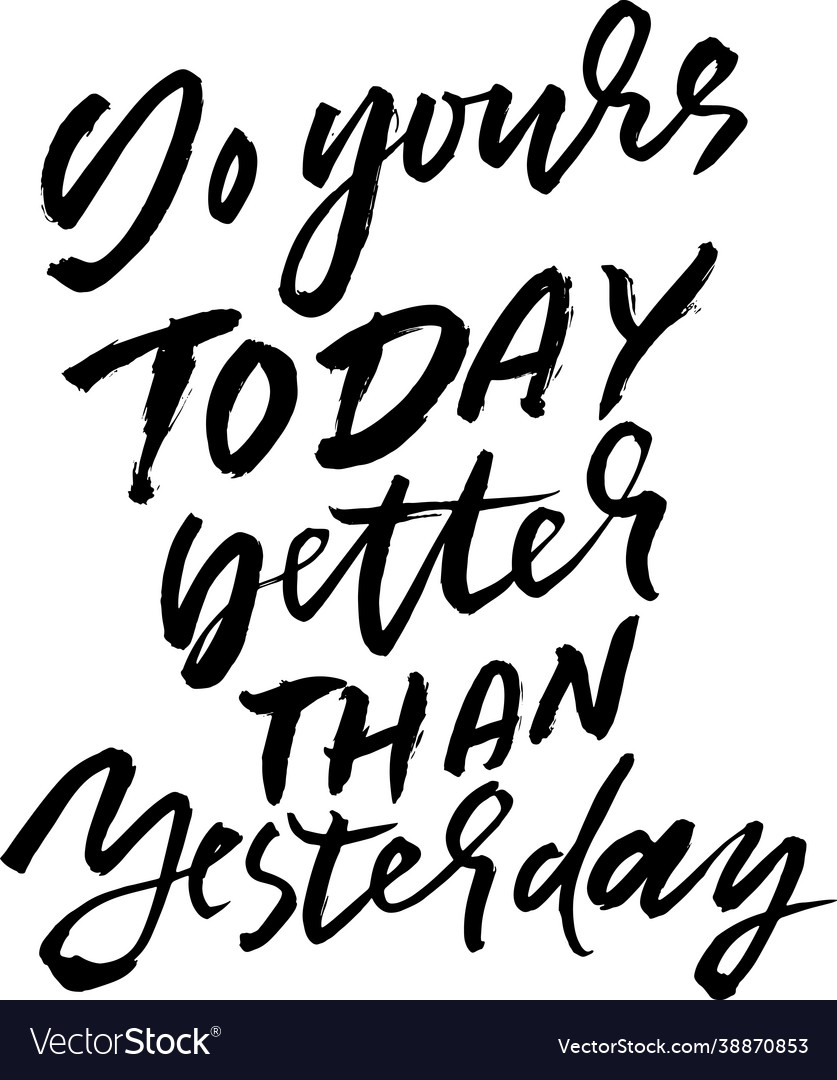 Do yours today better than yesterday modern dry Vector Image