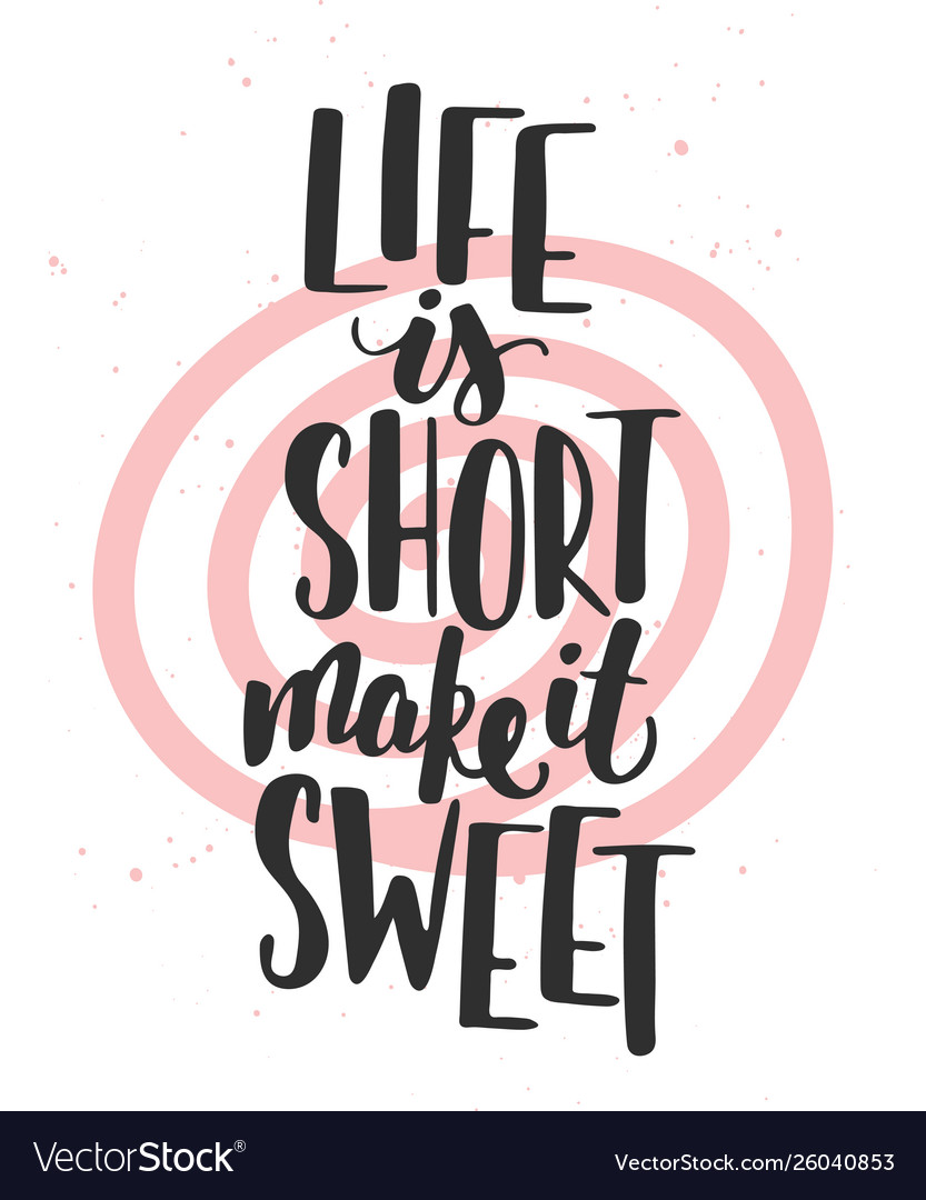 life-is-short-make-it-sweet-handwritten-lettering-vector-image