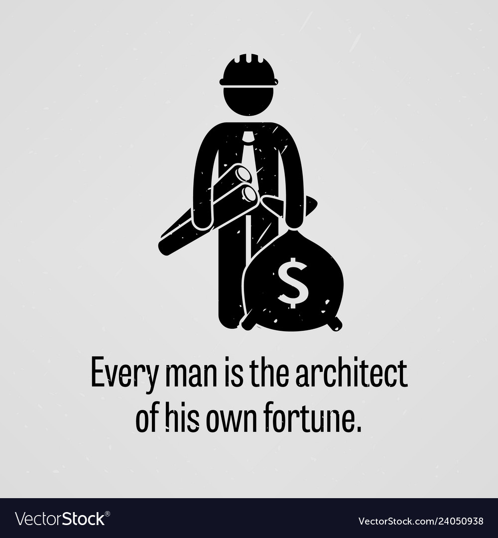 All 28+ Pictures every man is the architect of his own fortune Latest All 28+ Pictures every man is the architect of his own fortune Latest