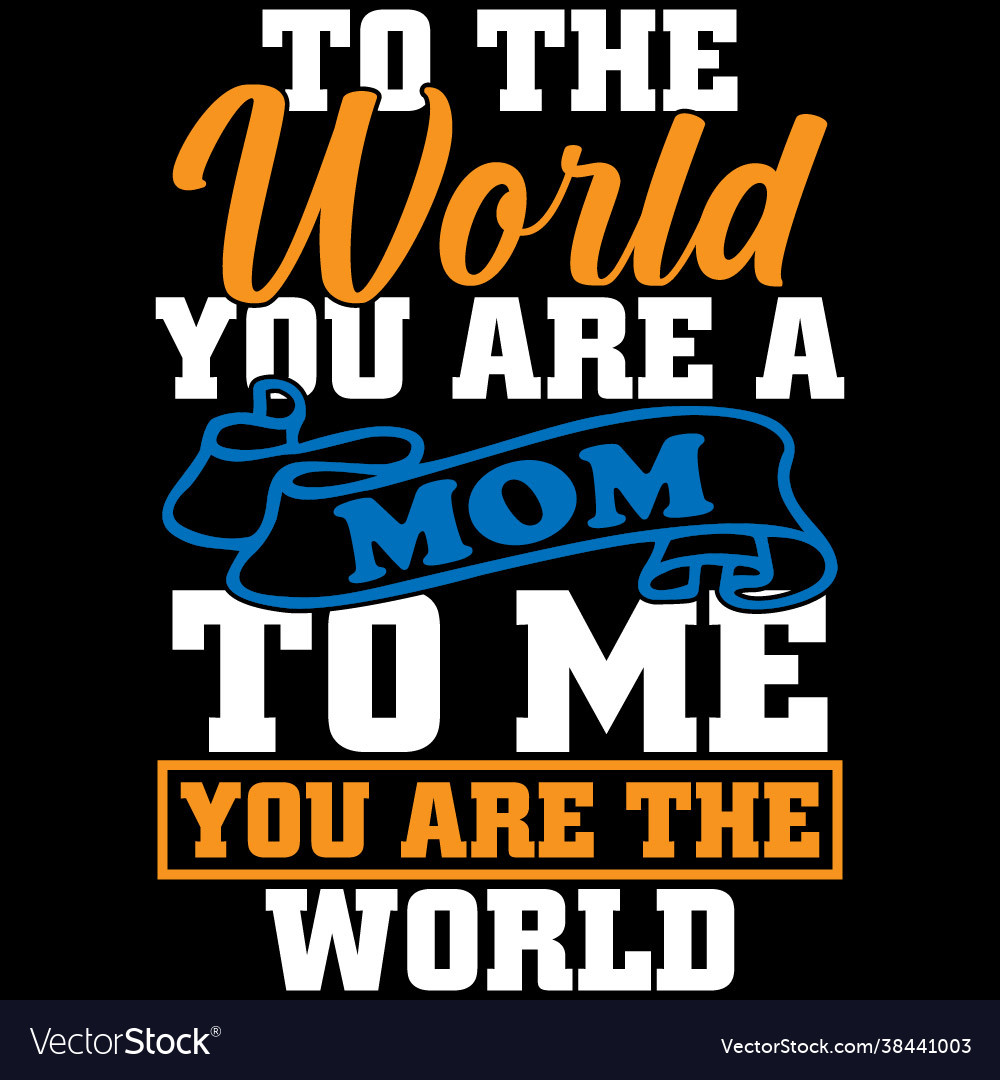 To world you are a mom me Royalty Free Vector Image