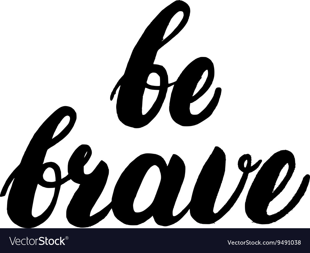 Be brave hand written lettering Royalty Free Vector Image