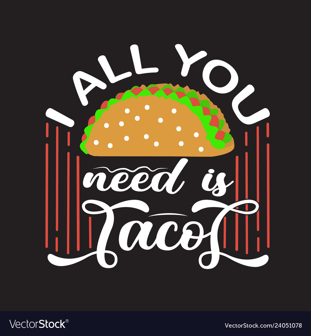 Tacos quote and saying good for print design Vector Image