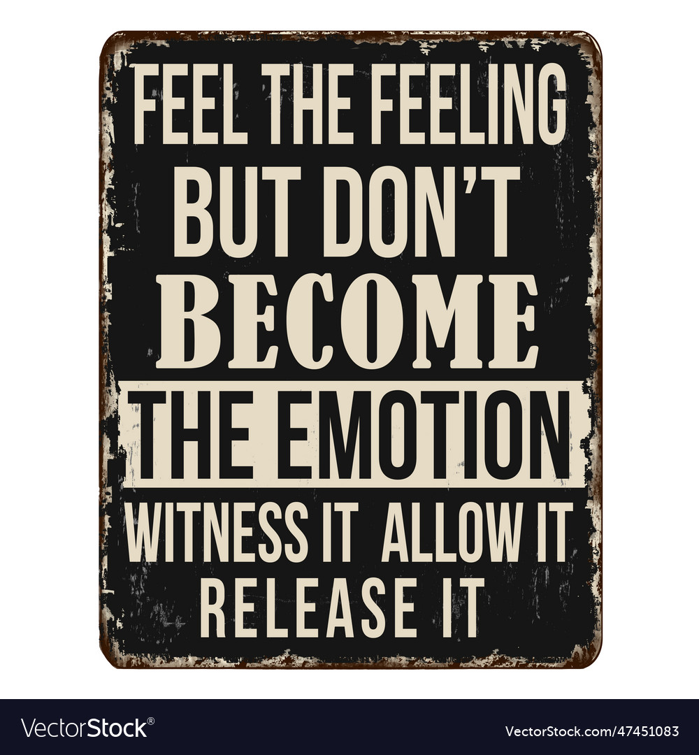 Feel the feeling but dont become the emotion Vector Image