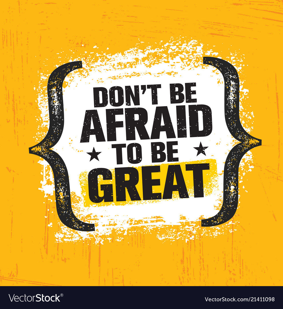 Do not be afraid to be great inspiring creative Vector Image