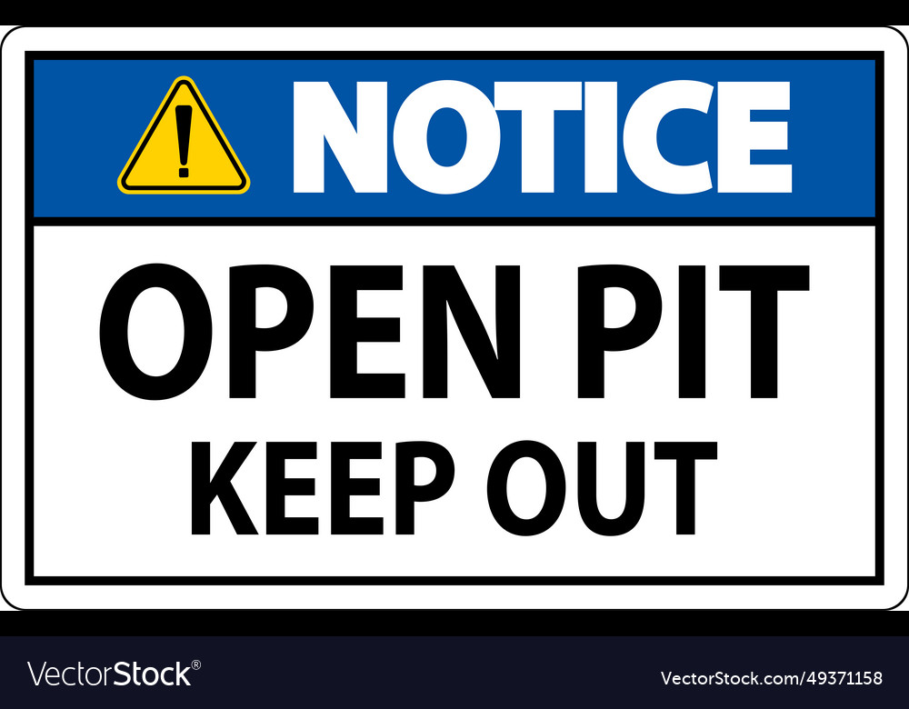 Notice open pit sign keep out Royalty Free Vector Image