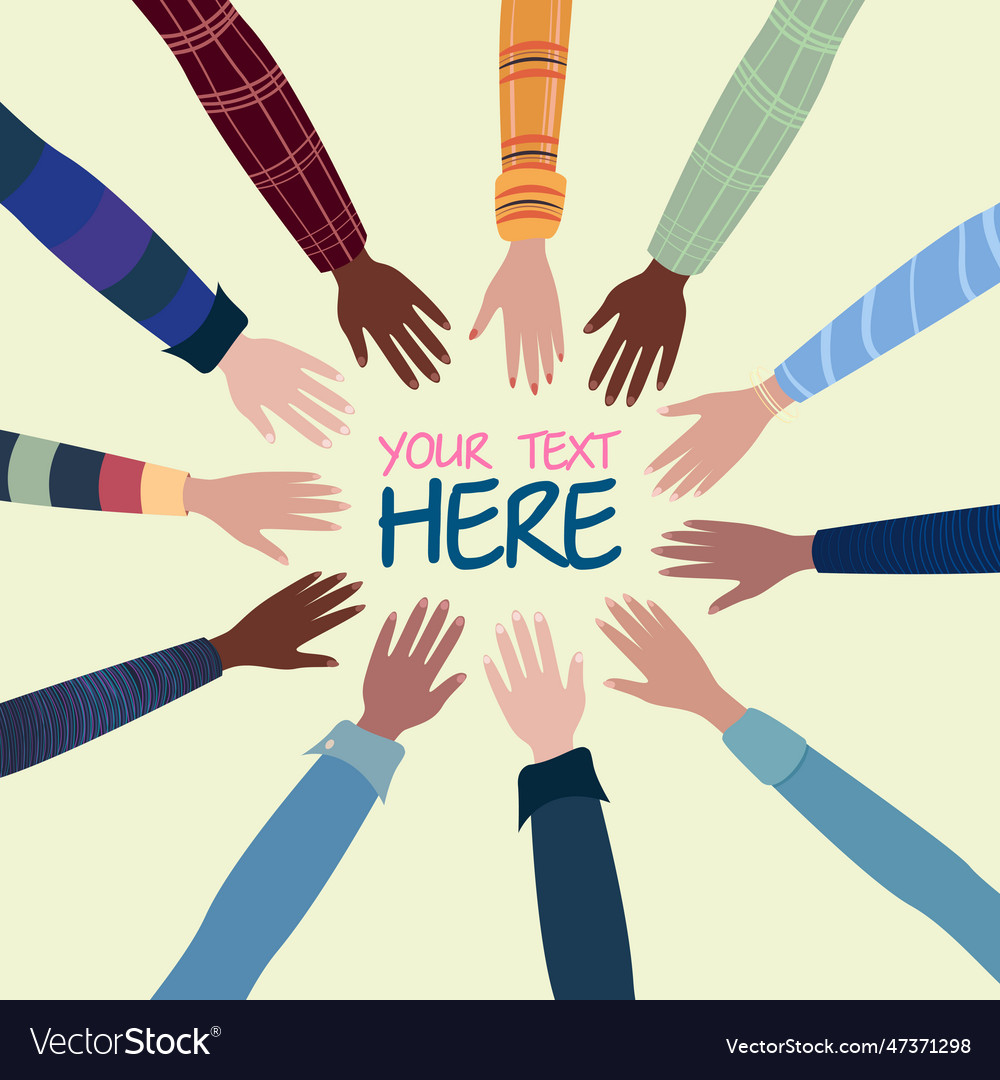 Hands of people of different races place for text Vector Image