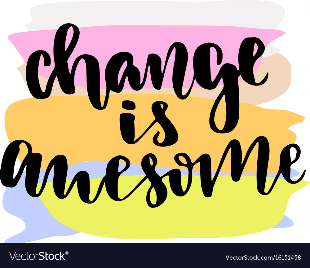 Change is awesome inspirational and motivational Vector Image