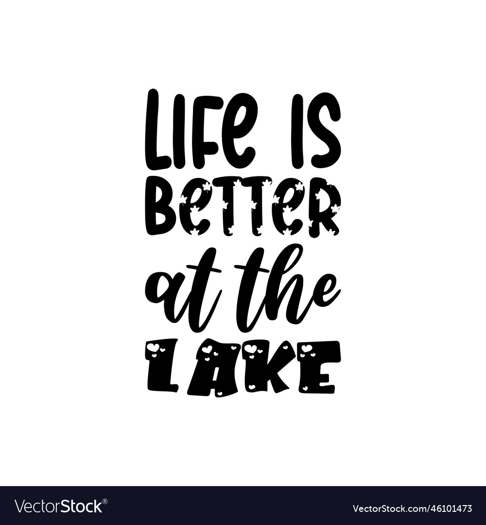 Life is better at the lake black letter quote Vector Image