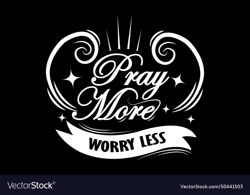 Pray more worry less design landscape