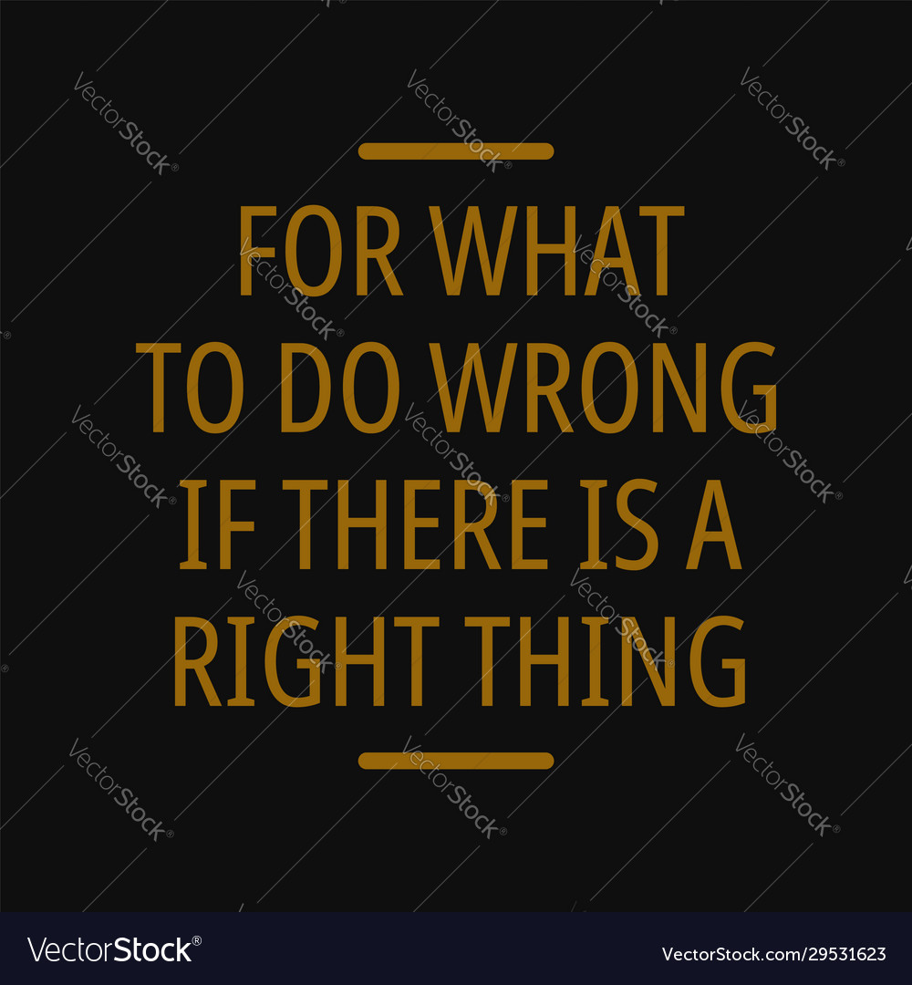 For what to do wrong if there is a right thing Vector Image