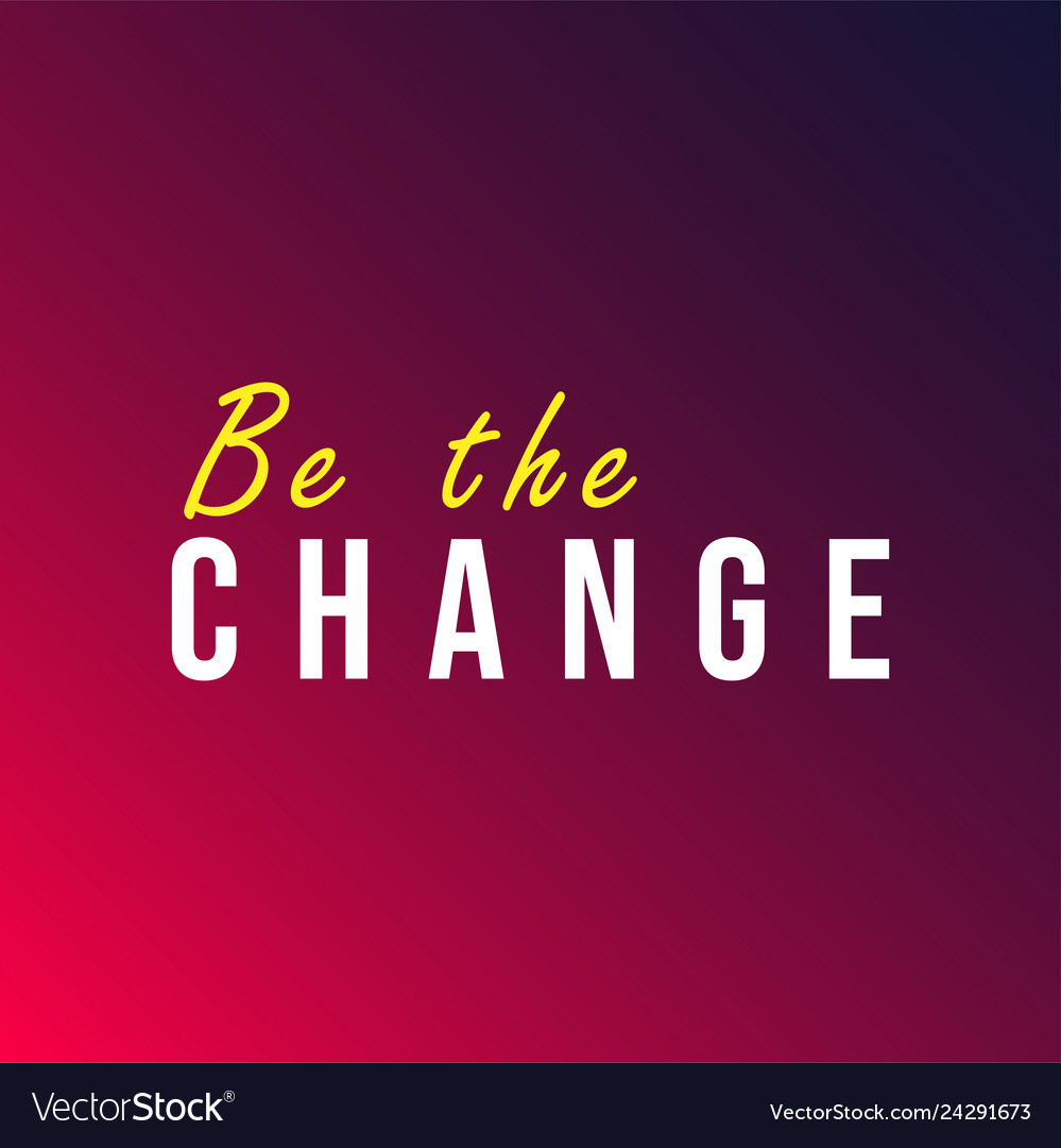 Be the change life quote with modern background Vector Image