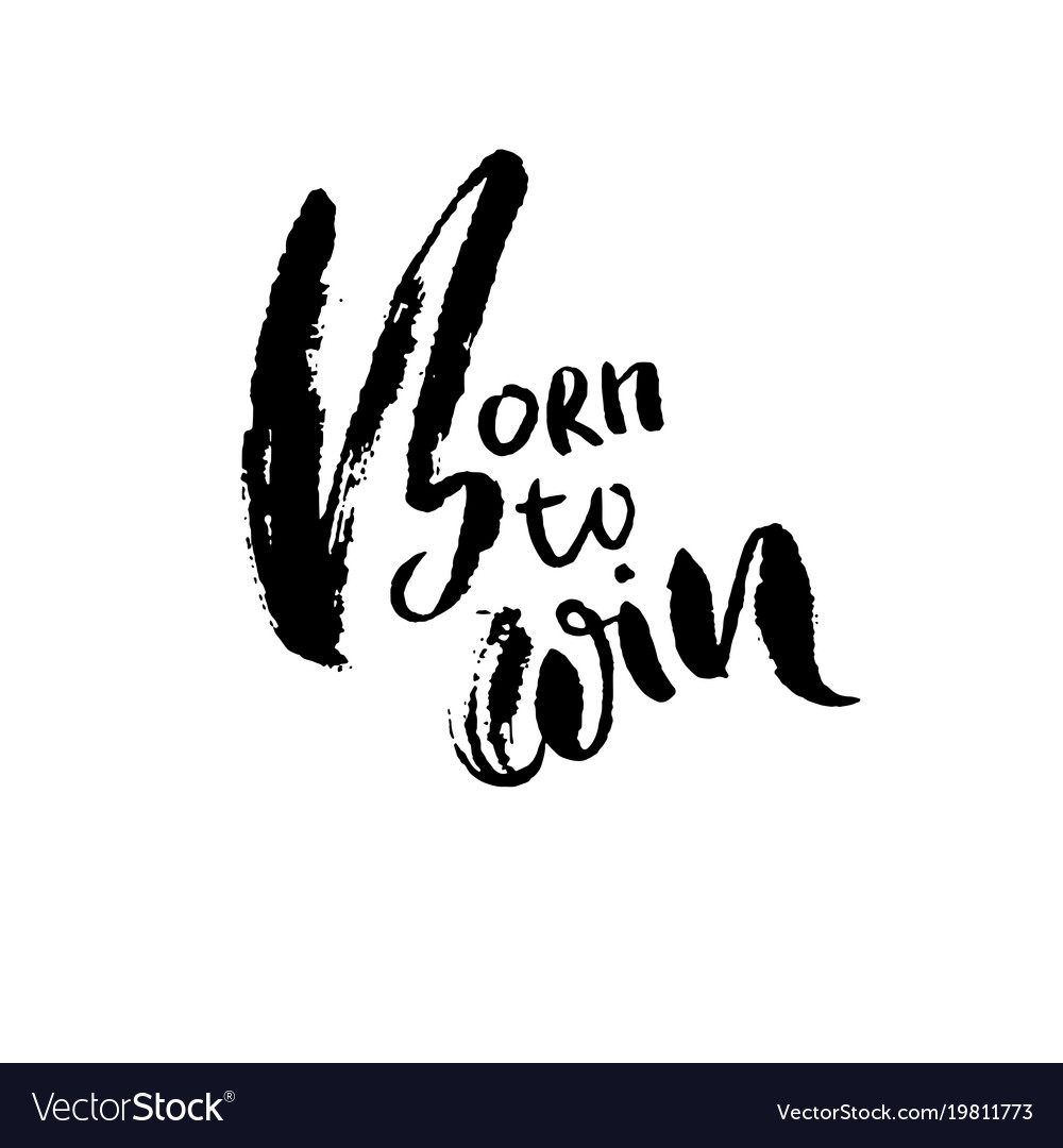 Born to win modern dry brush lettering Royalty Free Vector