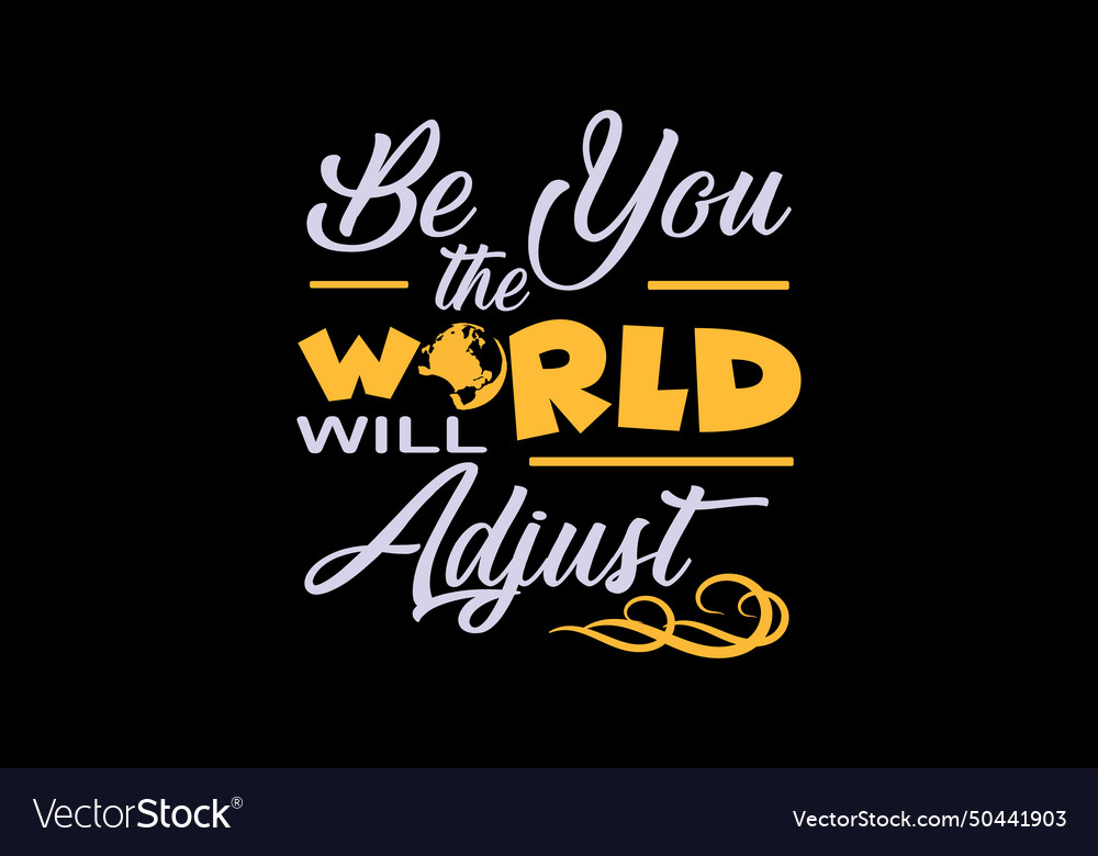 Be you the world will adjust design Royalty Free Vector