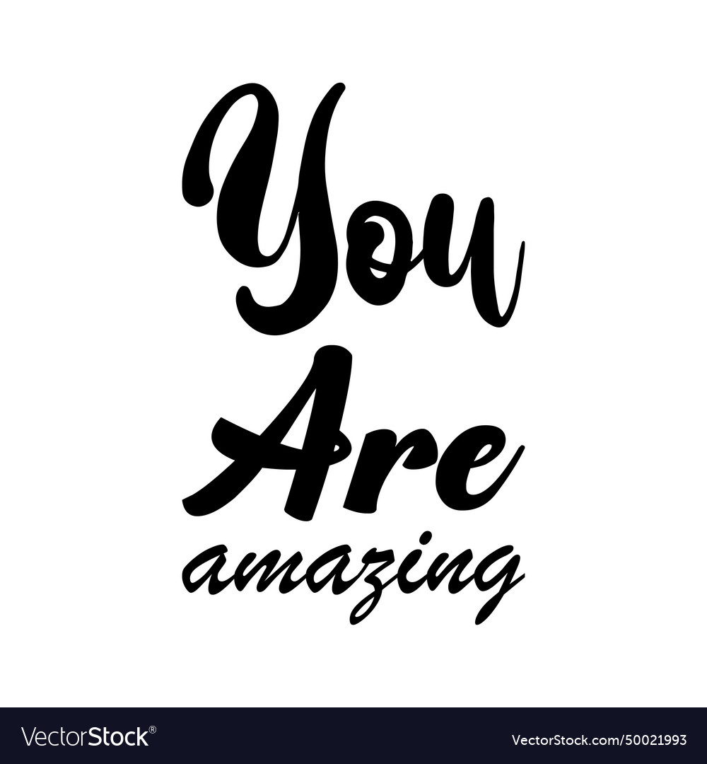 You are amazing black letter quote Royalty Free Vector Image