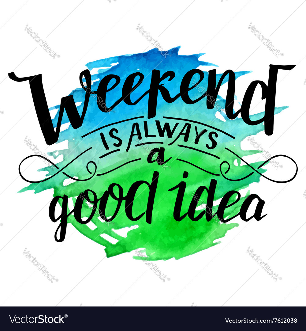 Weekend is always a good idea calligraphy Vector Image