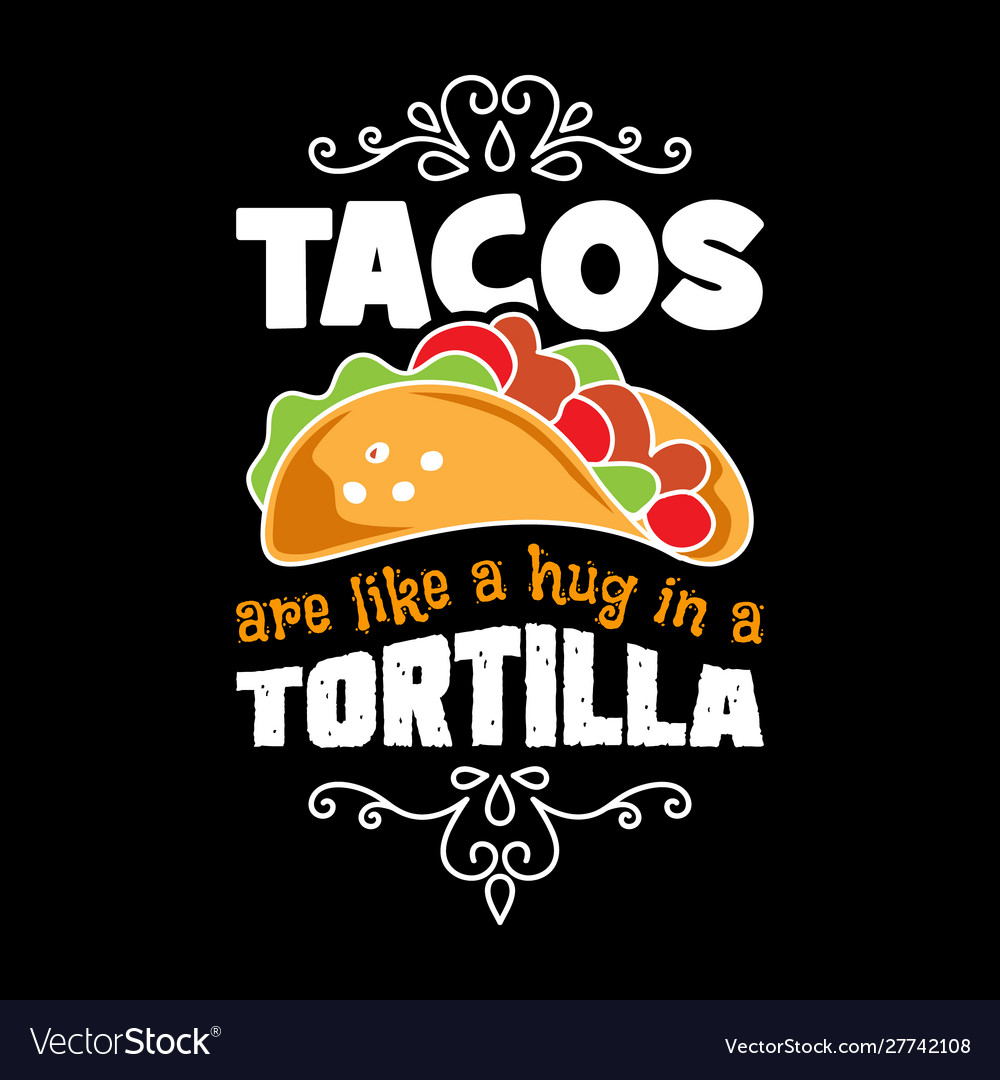 Tacos are like a hug in tortilla taco quote Vector Image