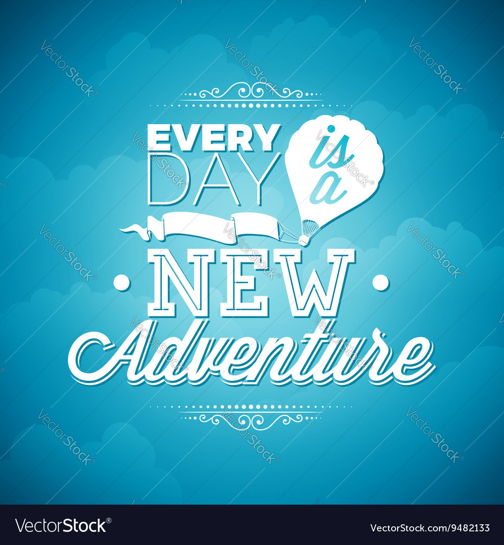 Every day is a new adventure inspiration quote