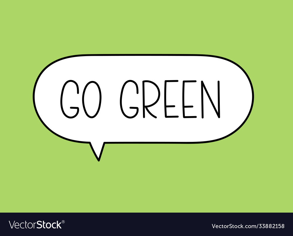 Go Green Handwritten Text In Speech Bubble Vector Image