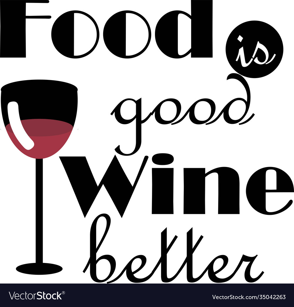 Food is good wine better Royalty Free Vector Image