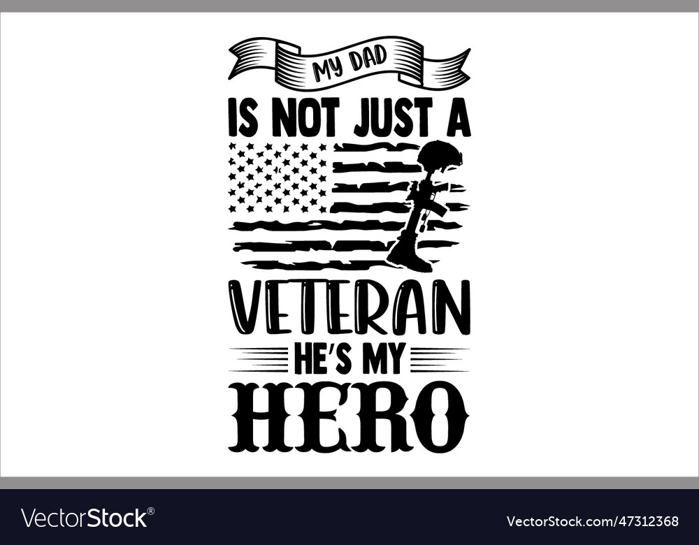 My dad is not just a veteran hes hero Royalty Free Vector